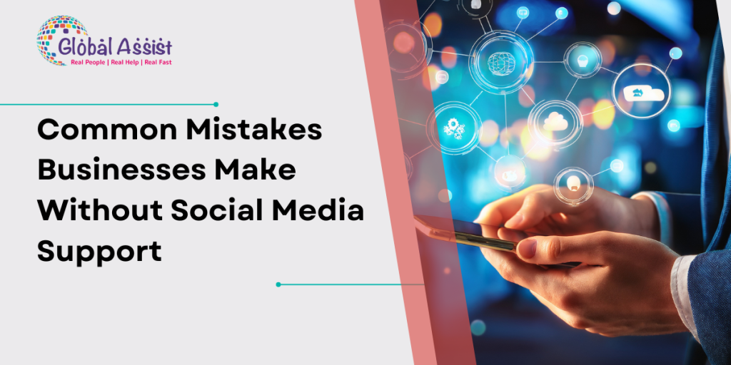 Common Mistakes Businesses Make Without Social Media Support