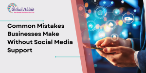 Common Mistakes Businesses Make Without Social Media Support
