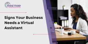 Signs Your Business Needs a Virtual Assistant